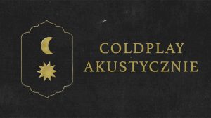 Uwaga: Koncert przeniesiony - COLDPLAY akustycznie @ STARY KLASZTOR | Wrocław | Dolnośląskie | Polska