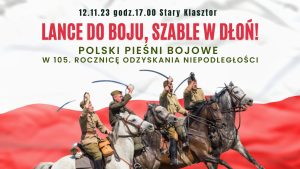 LANCE DO BOJU, SZABLE W DŁOŃ! - Polskie pieśni bojowe w 105. rocznicę Odzyskania Niepodległości @ STARY KLASZTOR | Wrocław | Dolnośląskie | Polska