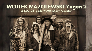 WOJTEK MAZOLEWSKI  "Yugen 2" w Starym Klasztorze @ STARY KLASZTOR | Wrocław | Dolnośląskie | Polska